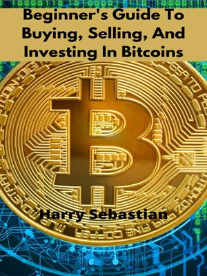 cover image of Beginner's Guide to Buying, Selling, and Investing In Bitcoins